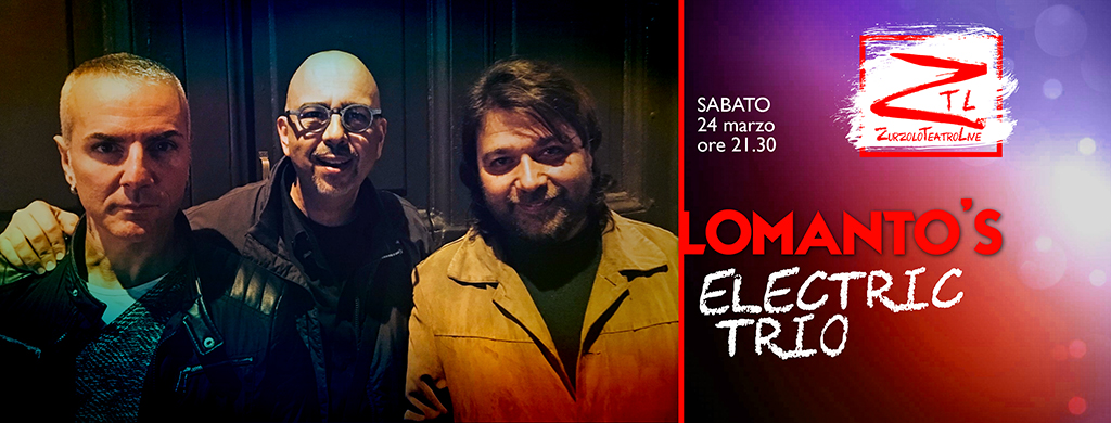 Al momento stai visualizzando 24/03/2018 – Lomanto’s Electric Trio